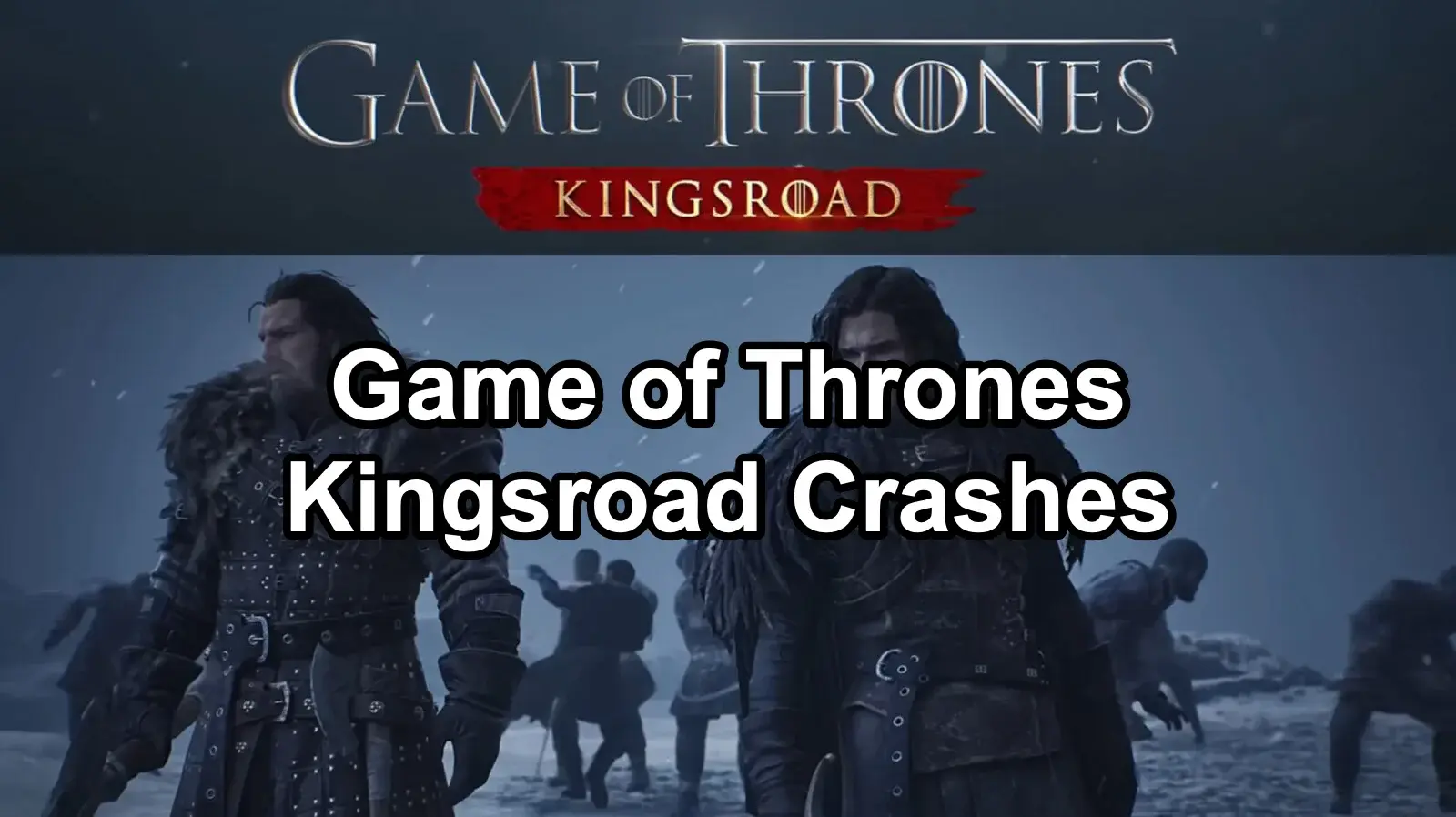 Game of Thrones: Kingsroad black screen crash at launch - LagoFast fix guide